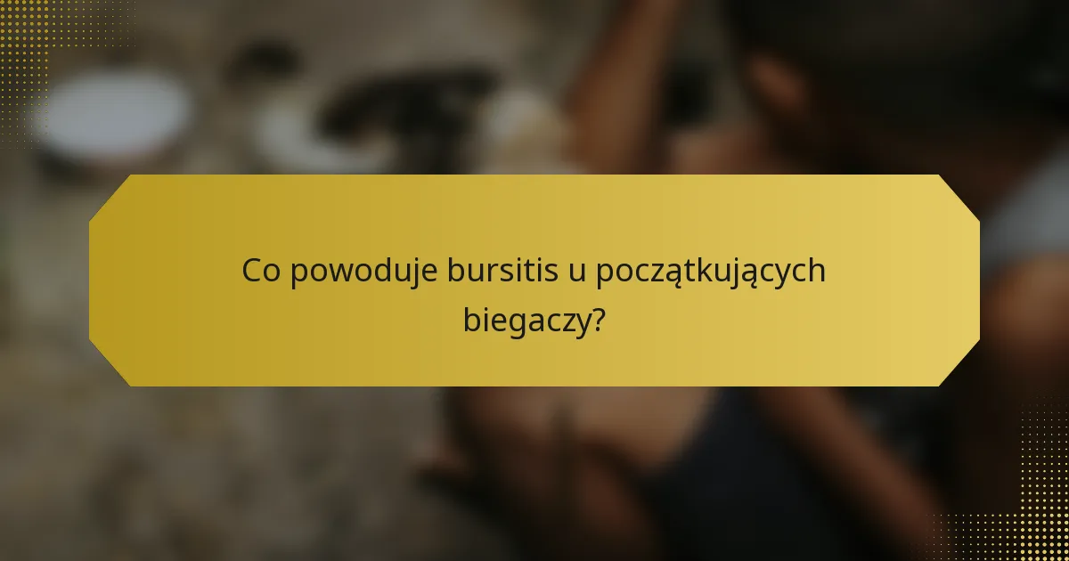 Co powoduje bursitis u początkujących biegaczy?