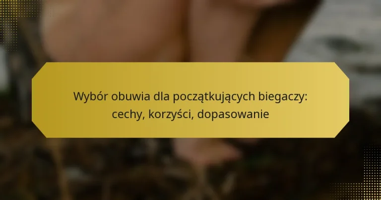 Wybór obuwia dla początkujących biegaczy: cechy, korzyści, dopasowanie