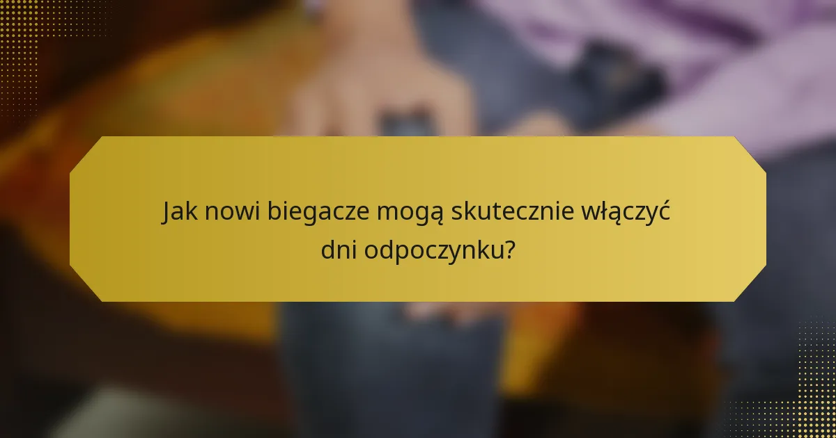 Jak nowi biegacze mogą skutecznie włączyć dni odpoczynku?