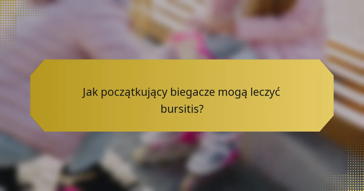 Jak początkujący biegacze mogą leczyć bursitis?