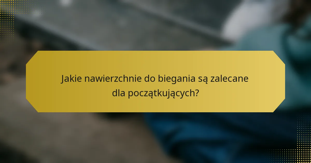 Jakie nawierzchnie do biegania są zalecane dla początkujących?