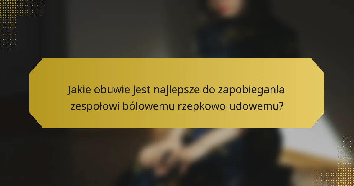 Jakie obuwie jest najlepsze do zapobiegania zespołowi bólowemu rzepkowo-udowemu?