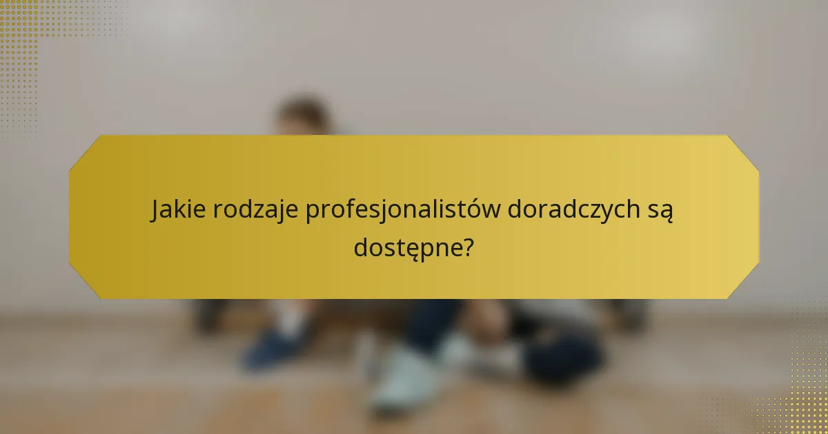 Jakie rodzaje profesjonalistów doradczych są dostępne?