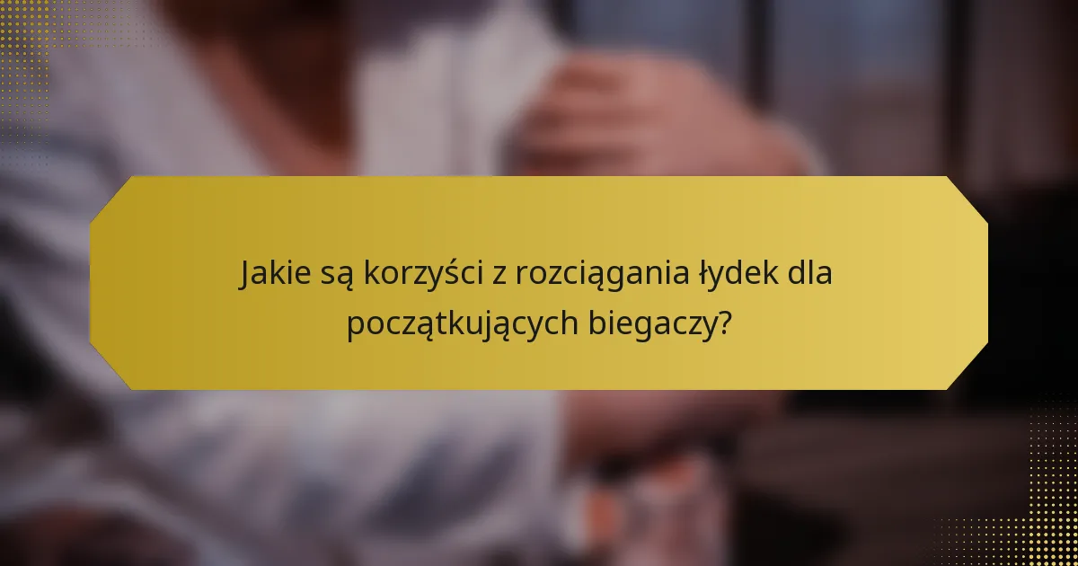 Jakie są korzyści z rozciągania łydek dla początkujących biegaczy?