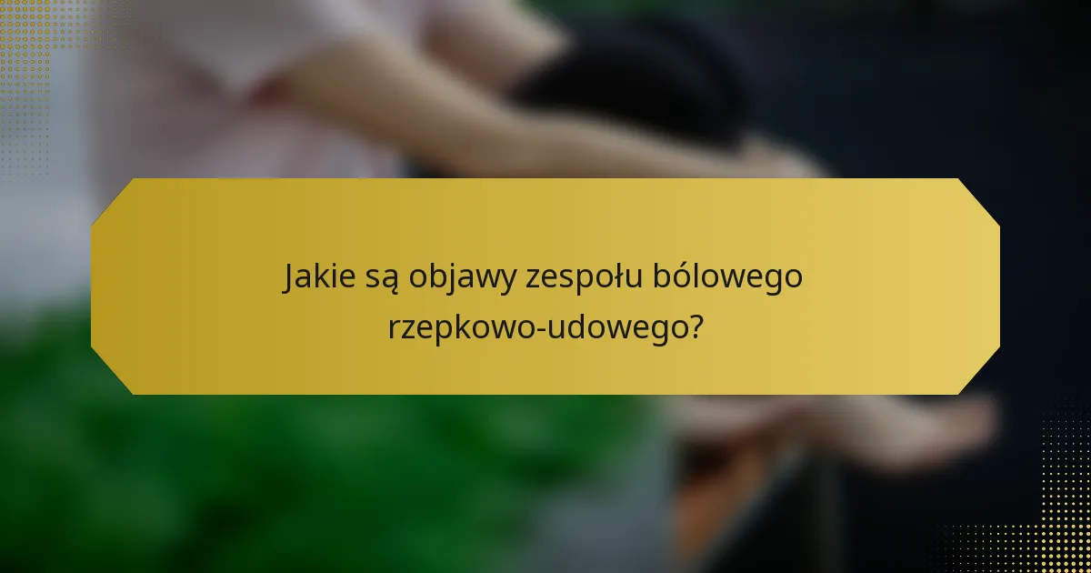 Jakie są objawy zespołu bólowego rzepkowo-udowego?